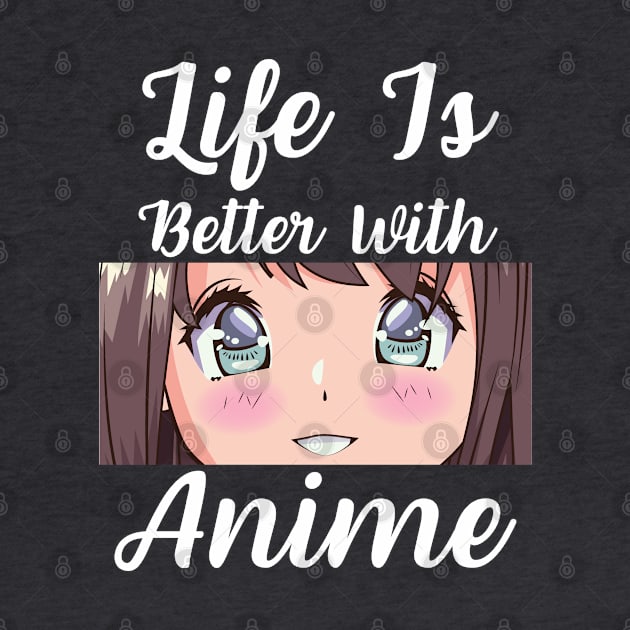 Anime Merch - Life is Better With Anime by Murray's Apparel